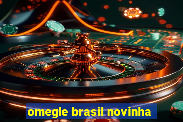 omegle brasil novinha